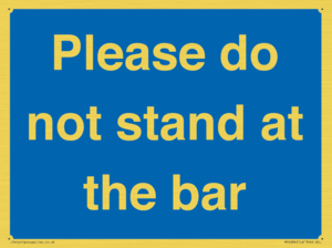 Please do not stand at the bar